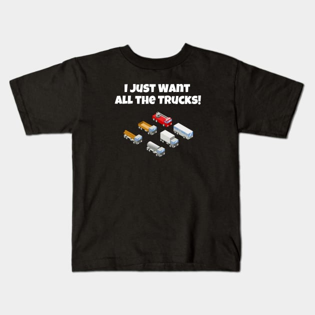 I Just Want All The Trucks Kids T-Shirt by jutulen